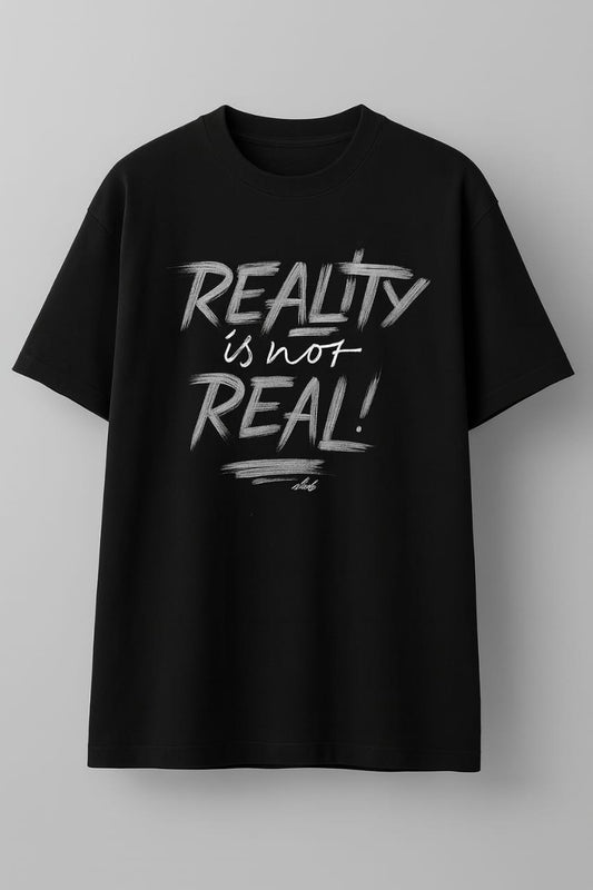 “Reality Is Not Real!” Graphic T-Shirt – Unisex Streetwear Black Tee
